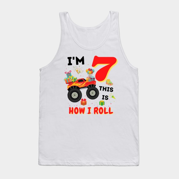 I'm 7 This Is How I Roll, 7 Year Old Boy Or Girl Monster Truck Gift Tank Top by JustBeSatisfied